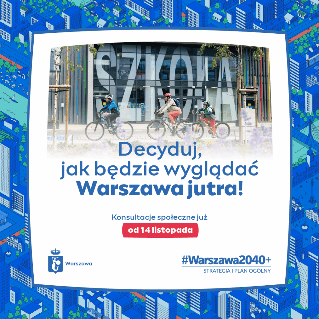 Jaka będzie Warszawa w 2040+? Ruszają konsultacje kluczowych dokumentów rozwoju miasta